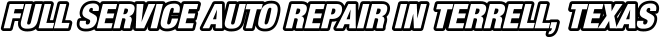 FULL SERVICE AUTO REPAIR IN TERRELL, TEXAS